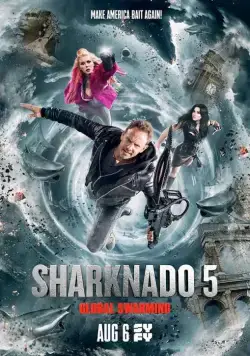 Акулий торнадо 5: Глобальное роение / 5harknado: Global Swarming (2017) фильм скачать через торрент в хорошем качестве