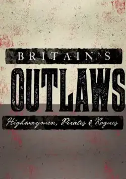 Преступники Британии: разбойники, пираты и бандиты / Britain's Outlaws: Highwaymen, Pirates and Rogues (2015) сериал скачать через торрент в хорошем качестве
