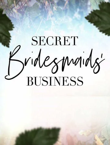 Тайные дела подружек невесты / Secret Bridesmaids' Business (2019) сериал скачать через торрент в хорошем качестве