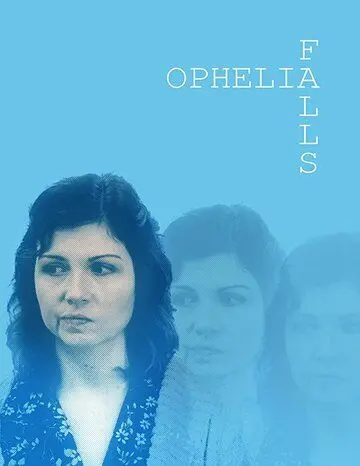 Падение Офелии / Ophelia Falls (2019) фильм скачать через торрент в хорошем качестве