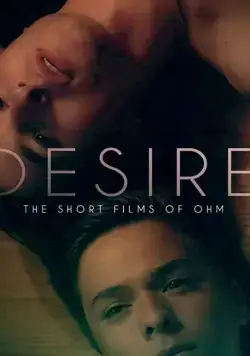 Желание: короткометражки Ома / Desire: The Short Films of Ohm (2019) фильм скачать через торрент в хорошем качестве