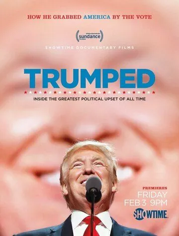 Трампированные / Trumped: Inside the Greatest Political Upset of All Time (2017) фильм скачать через торрент в хорошем качестве
