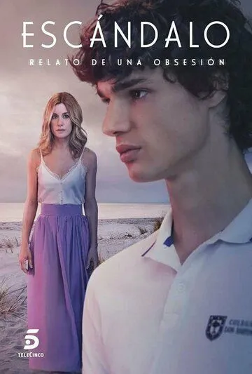 Скандал. История одержимости / Escándalo, relato de una obsesión (2023) сериал скачать через торрент в хорошем качестве