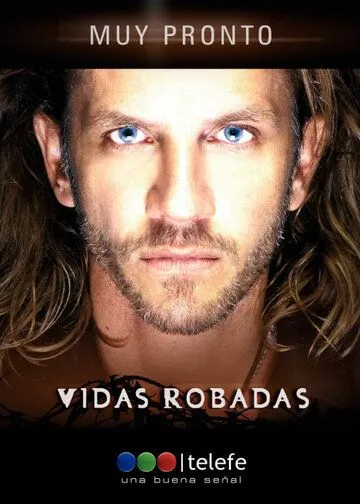 Украденные жизни / Vidas robadas (2008) сериал скачать через торрент в хорошем качестве