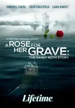 Скачать Роза на её могиле: История Рэнди Рота / A Rose for Her Grave: The Randy Roth Story (2023) фильм через торрент на русском