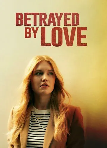 Преданная любовь / Betrayed by Love (2024) фильм скачать через торрент в хорошем качестве