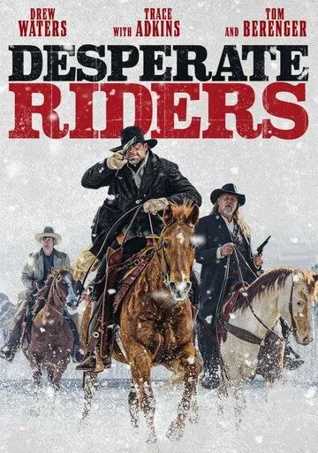 Скачать Отчаянные всадники / Desperate Riders (2022) фильм через торрент на русском