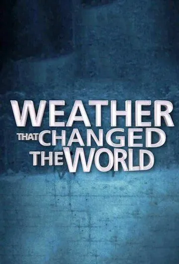 Погода, изменившая ход истории / Weather That Changed the World (2013) сериал скачать через торрент в хорошем качестве