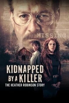 Похищенная убийцей: История Хэзер Робинсон / Kidnapped by a Killer: The Heather Robinson Story (2025) фильм скачать через торрент в хорошем качестве