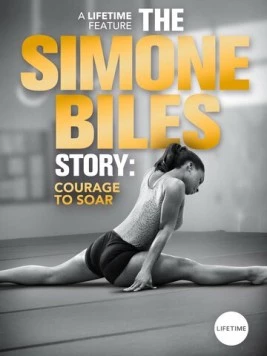 Симона Байлз: Смелость взлететь / The Simone Biles Story: Courage to Soar (2018) фильм скачать через торрент в хорошем качестве