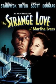 Странная любовь Марты Айверс / The Strange Love of Martha Ivers 1946 скачать через торрент фильм в хорошем качестве